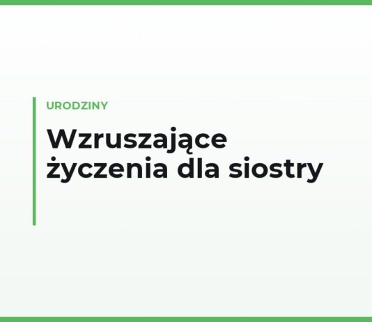 Wzruszające życzenia urodzinowe dla siostry — własnymi słowami, do łez