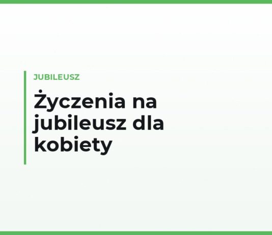 Życzenia na jubileusz dla kobiety własnymi słowami — na 40, 50, 60 i 70 urodziny